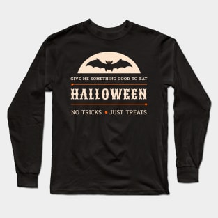 Halloween Give Me Something Good To Eat No Tricks Just Treats Long Sleeve T-Shirt